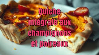 Quiche intégrale aux champignons et poireaux