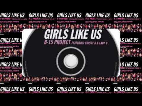 B-15 Project Ft Chrissy D & Lady G - Girls like us