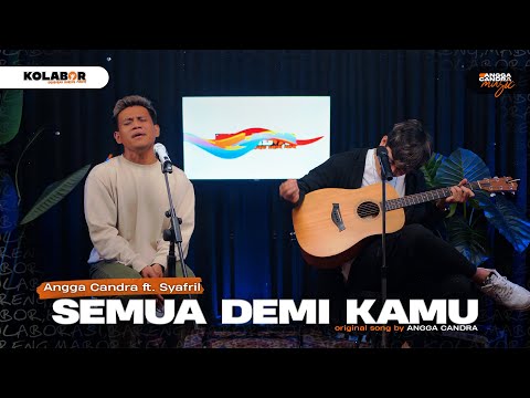 SEMUA DEMI KAMU - ANGGA CANDRA FT. SYAFRIL (KOLABOR)