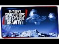 Why Don T Spaceships Have Artificial Gravity