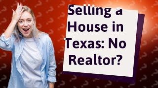 Can I sell a house in Texas without a realtor?