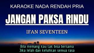 Download lagu Jangan Paksa Rindu - Ifan Seventeen (Karaoke Lower Key Nada Rendah Pria -3 B Mayor) mp3