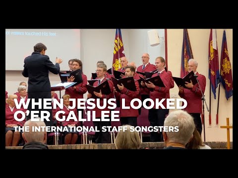 When Jesus looked o'er Galilee - the International Staff Songsters
