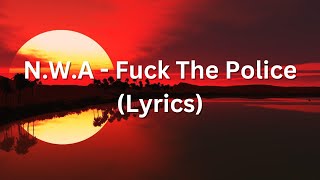Fuck the police - N.W.A (lyrics)