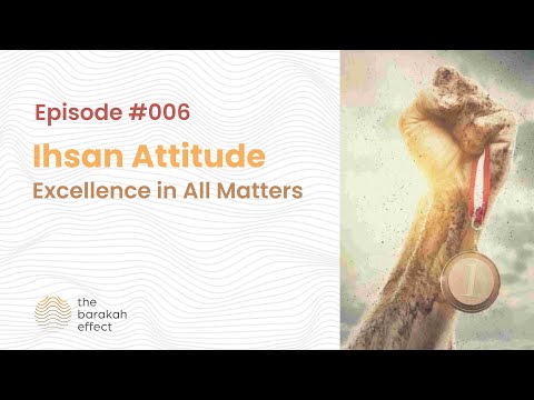 006: Ihsan Attitude | Excellence in All Matters