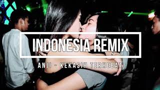 Download lagu INDONESIA REMIX ANJI - KEKASIH TERHEBAT mp3
