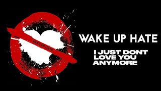 WAKE UP HATE - I JUST DON&#39;T LOVE YOU ANYMORE (Full Album Stream)