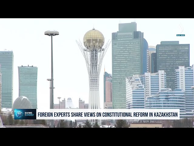 Yabancı uzmanlar Kazakistan’daki Anayasal Reform hakkında