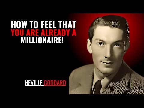HOW TO FEEL THAT YOU ARE ALREADY A MILLIONAIRE '' | NEVILLE GODDARD | POWERFUL TEACHINGS
