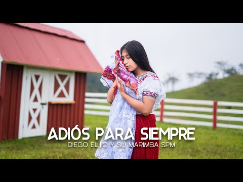 Adiós para siempre (Video Oficial) Diego Elijio y su Marimba SPM
