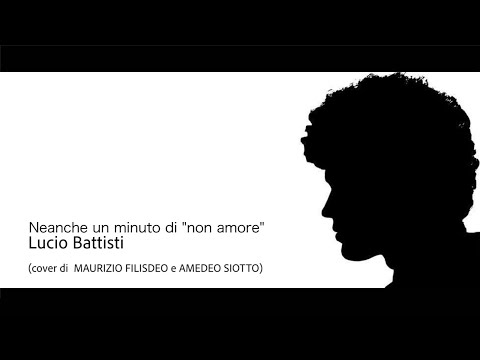 Neanche un minuto di "non amore" - Lucio Battisti (Cover di MAURIZIO FILISDEO e AMEDEO SIOTTO)