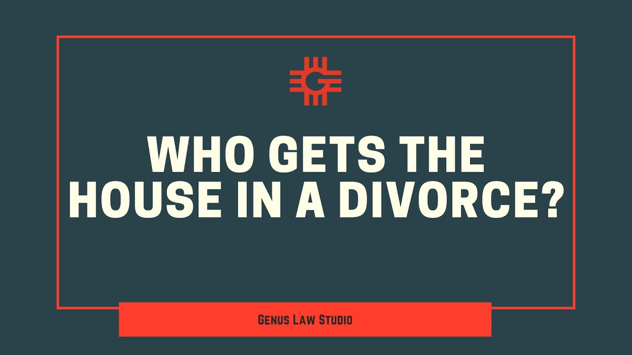 Who Gets the House in a Divorce?