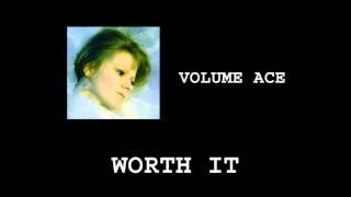[VOLUME ACE] Worth It
