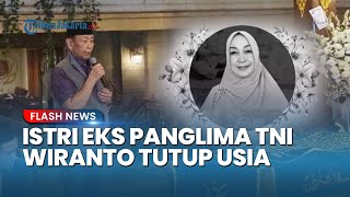 Innalillahi! Rugaiya Usman, Istri Jenderal Purnawirawan Wiranto Wafat di Bandung: Dikenal Dermawan