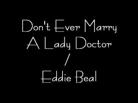 Don't Ever Marry A Lady Doctor - Eddie Beal