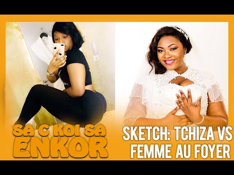 SA C KOI SA ENKOR - LA TCHIZA VS LA FEMME AU FOYER