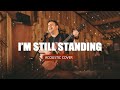 I'm Still Standing | Acoustic Cover by The Distance