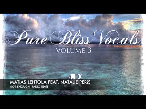 Matias Lehtola feat. Natalie Peris - Not Enough [Pure Bliss Vocals - Volume 3]