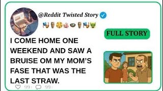 I come home one weekend and saw a bruise om my mom’s fase that was the last straw.