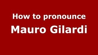 How to pronounce Mauro Gilardi