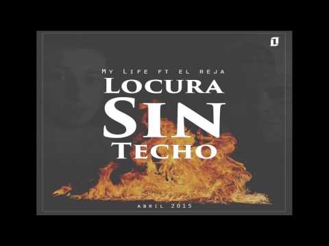 EL Reja ft My Life - Locura Sin Techo (Abril 2015)