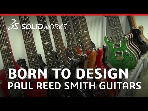 Born to Design: Paul Reed Smith Guitars - Innovating Custom Guitar Designs - SOLIDWORKS