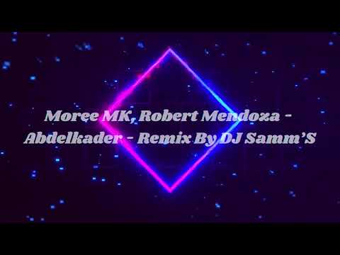 Moree MK, Robert Mendoza - Abdelkader - Remix By DJ Samm’S