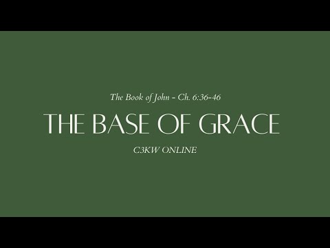 The Base of Grace | The Book of John | C3KW Church Online