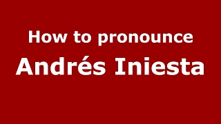 How to pronounce Andrés Iniesta