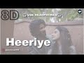 Heeriye 8D Audio Arijit Singh Jasleen Royal