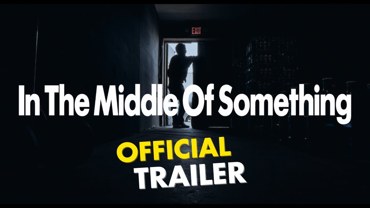 In The Middle of Something (Official Trailer)
