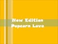 New Edition-Popcorn Love Lyrics