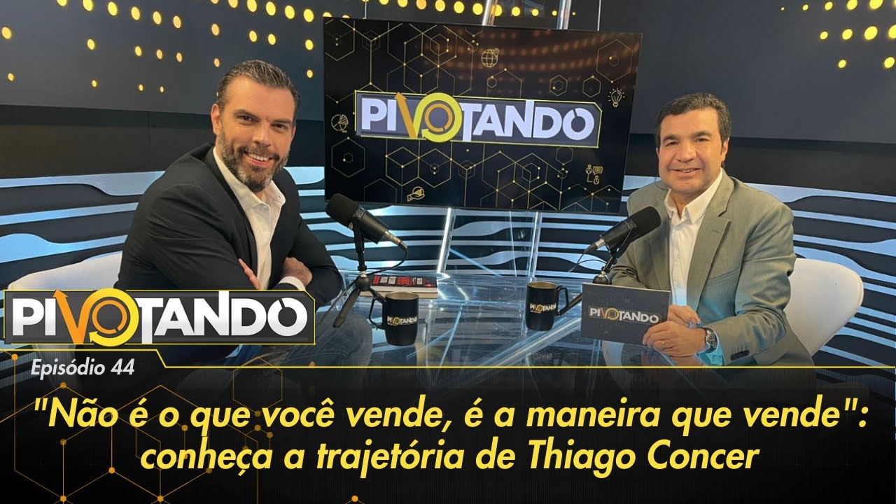 "Não é o que você vende, é a maneira que vende": a trajetória de Thiago Concer | Pivotando #44