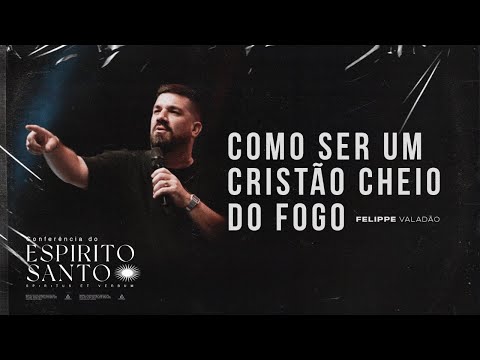 COMO SER UM CRISTÃO CHEIO DO FOGO? - FELIPPE VALADÃO