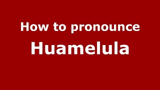 How to pronounce Huamelula