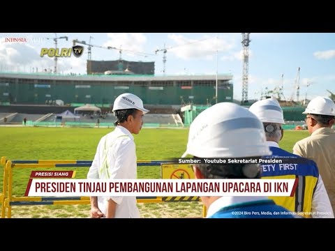 PRESIDEN JOKOWI TINJAU PERKEMBANGAN PEMBANGUNAN LAPANGAN UPACARA DI IKN