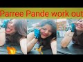 Parree Pande Hot Workout Parreepande Workout