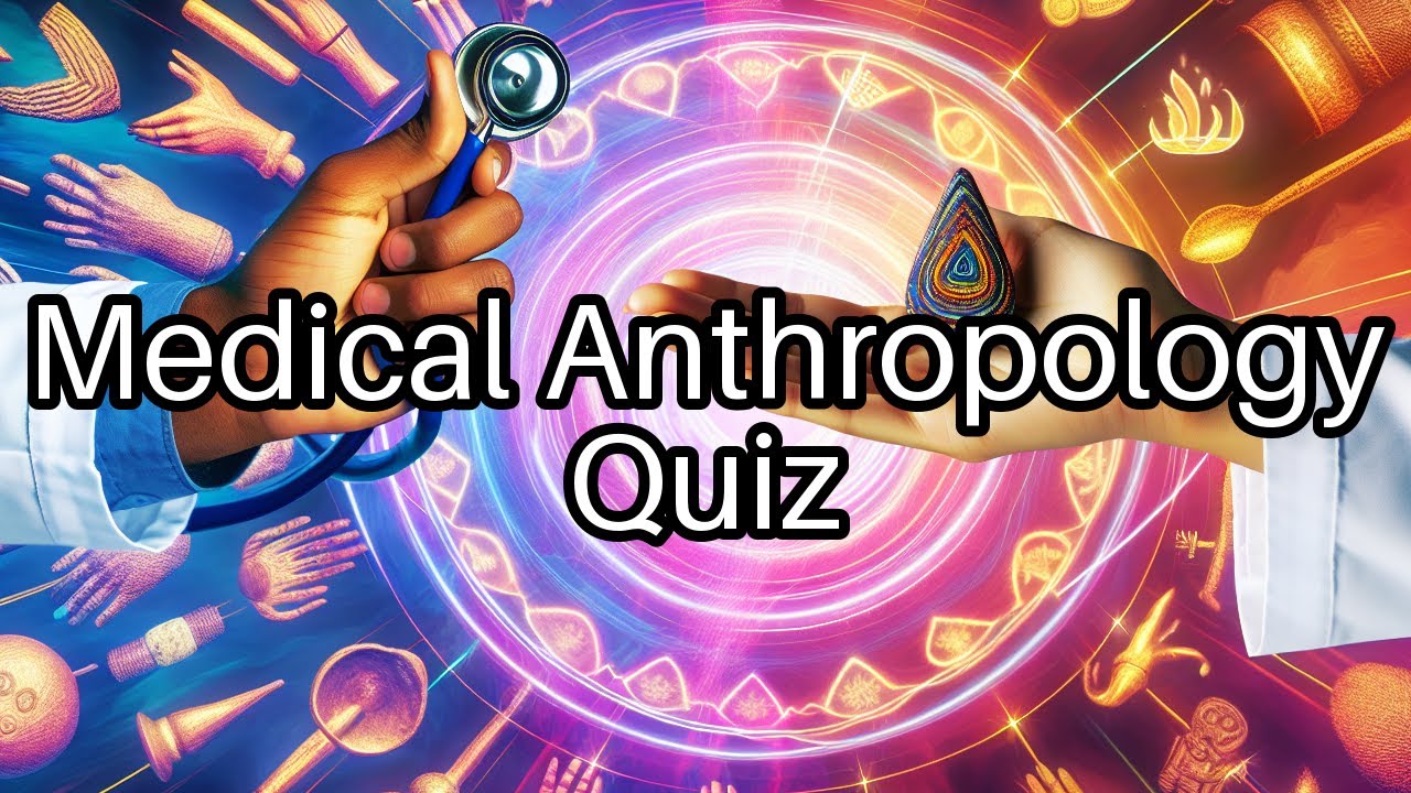 Test Your Knowledge: 🤔 Dive into Medical Anthropology Challenges!