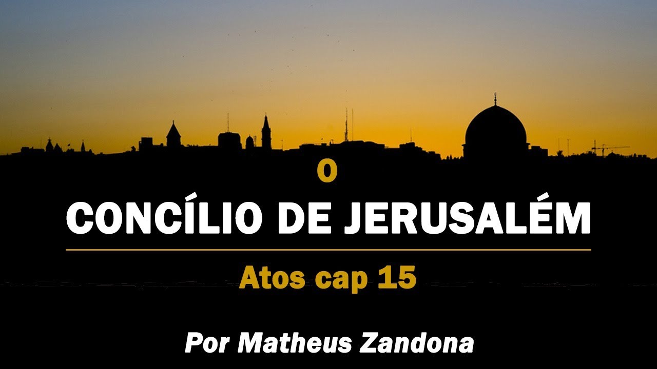 O Concílio de Jerusalém - Prof. Matheus Zandona