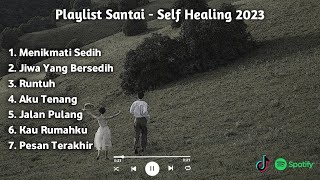 Download lagu Playlist Lagu Santai Self Healing Terbaik ~ INDONESIA TERBARU 2023 mp3