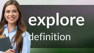 Explore • meaning of EXPLORE