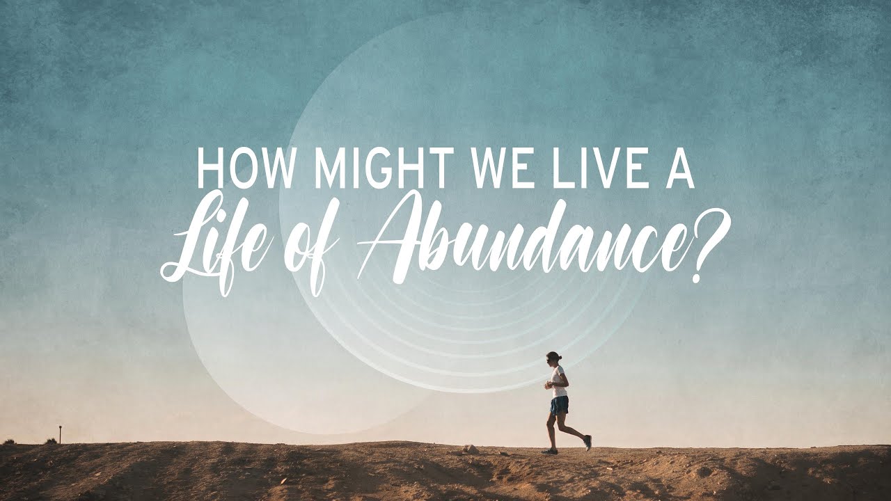 How Might We Live a Life of Abundance?