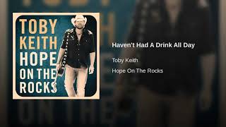 HAVEN&#39;T HAD A DRINK ALL DAY - TOBY KEITH