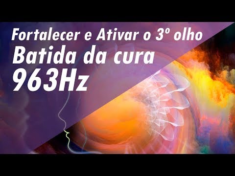 963Hz BATIDA DA CURA E DOS MILAGRES➤ FORTALECER E ATIVAR 3º OLHO & LIMPEZA DA GLÂNDULA PINEAL#963hz