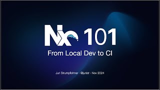 Talk: Nx 101 - From Local Development to CI