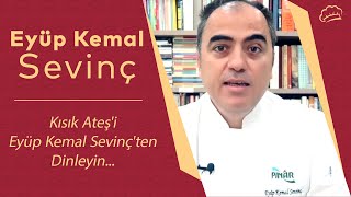 Kısık Ateş'i Eyüp Kemal Sevinç'ten dinleyin...