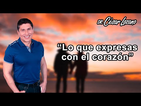 Tus palabras muestran de lo que está lleno tu corazón. | Dr. César Lozano.
