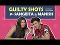 Guilty Shots Ft. Sangeita Chauhan & Manish Raisinghan | Checked Your Partner’s Phone??