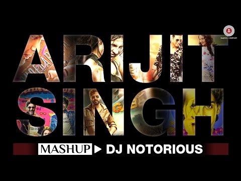 The Arijit Singh Mashup - DJ Notorious | Bollywood Mashup
