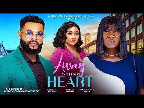 AWAY WITH MY HEART (THE MOVIE) MERCY JOHNSON OKOJIE, STEPHEN ODIMGBE Latest 2025 Nigerian Movie